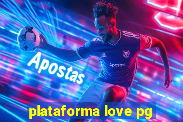 plataforma love pg